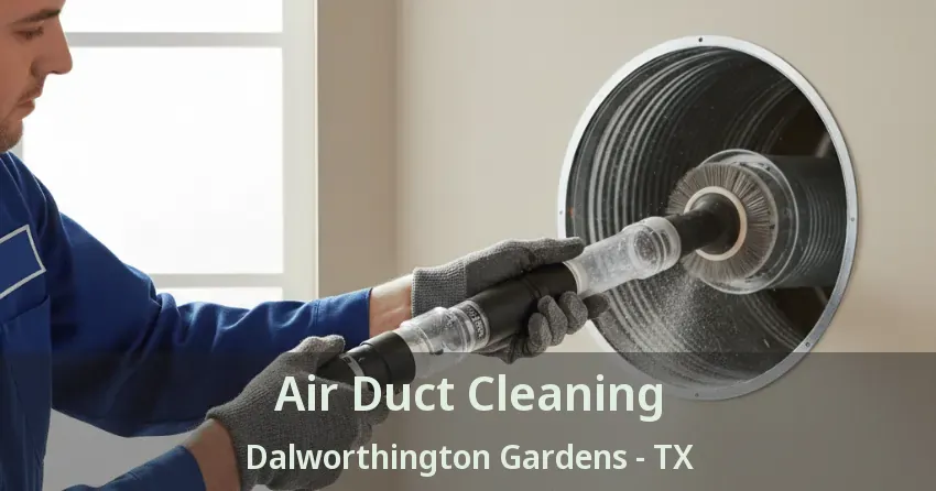 Air Duct Cleaning Dalworthington Gardens - TX Air Duct Cleaning Dalworthington Gardens - TX